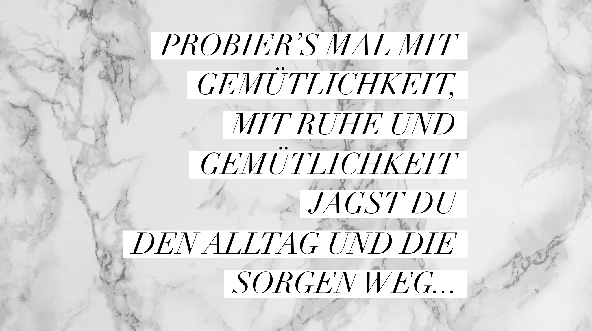 Probier's mal mit Gemütlichkeit